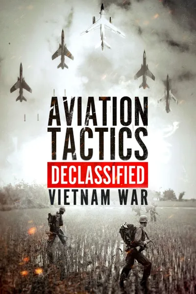 Aviation Tactics Declassified: Vietnam War
