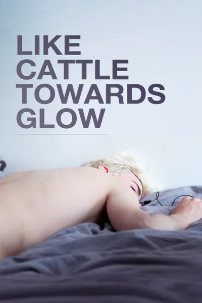 Like Cattle Towards Glow